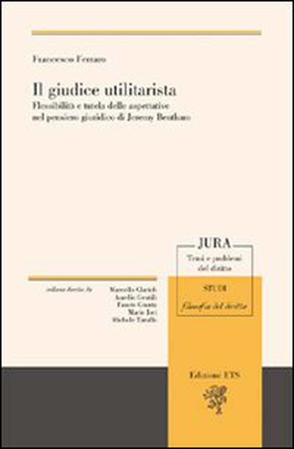 Il giudice utilitarista. Flessibilità e tutela delle aspettative nel pensiero giuridico di Jeremy Bentham - Librerie.coop Il giudice utilitarista. Flessibilità e tutela delle aspettative nel pensiero giuridico di Jeremy Bentham - Librerie.coop