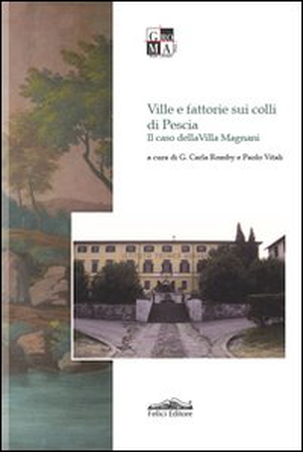 Ville e fattorie sui colli di Pescia. Il caso di Villa Magnani - Librerie.coop Ville e fattorie sui colli di Pescia. Il caso di Villa Magnani - Librerie.coop
