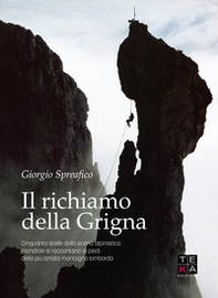 Il richiamo della Grigna. Cinquanta stelle della scena alpinistica mondiale si raccontano ai piedi della più amata montagna lombarda - Librerie.coop