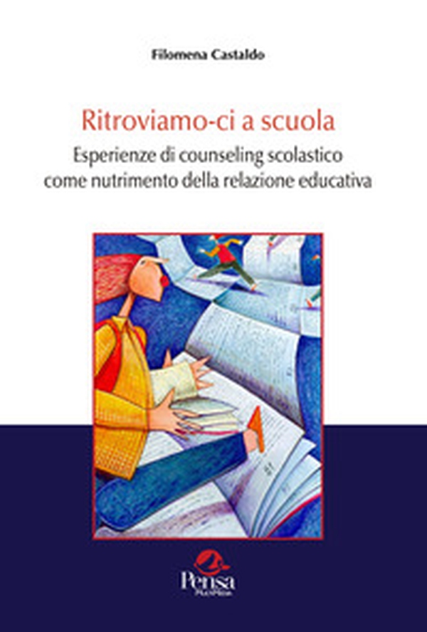 Ritroviamo-ci a scuola. Esperienze di counseling scolastico come nutrimento della relazione educativa - Librerie.coop Ritroviamo-ci a scuola. Esperienze di counseling scolastico come nutrimento della relazione educativa - Librerie.coop