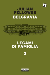 Belgravia capitolo 3 - Legami di famiglia - Librerie.coop Belgravia capitolo 3 - Legami di famiglia - Librerie.coop