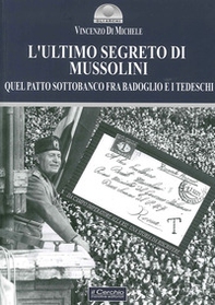 L'ultimo segreto di Mussolini. Quel patto sottobanco fra Badoglio e i tedeschi - Librerie.coop