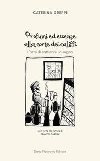 Profumi ed essenze alla corte dei califfi. L'arte di catturare un sogno - Librerie.coop Profumi ed essenze alla corte dei califfi. L'arte di catturare un sogno - Librerie.coop