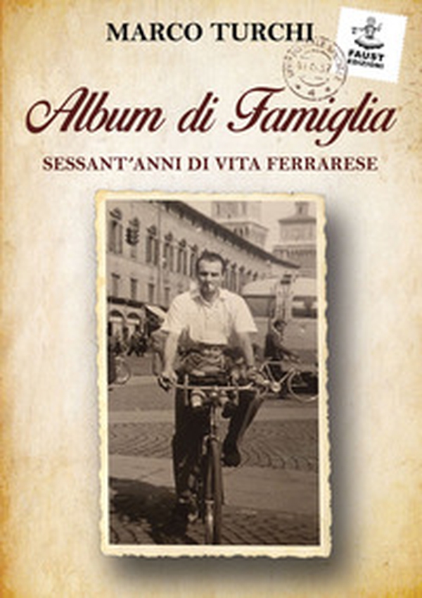 Album di famiglia. Sessant'anni di vita ferrarese - Librerie.coop Album di famiglia. Sessant'anni di vita ferrarese - Librerie.coop