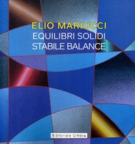 Elio Mariucci. Equilibri solidi-Stabile Balance. Catalogo della mostra (Frankfurter Westend Galerie, 2 aprile-25 maggio 2022). Ediz. italiana e tedesca - Librerie.coop