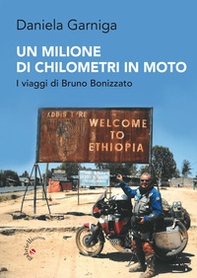 Un milione di chilometri in moto. I viaggi di Bruno Bonizzato - Librerie.coop