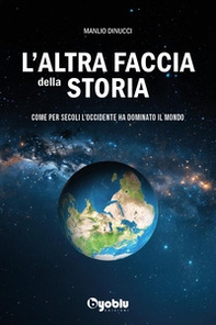 L'altra faccia della storia. Come per secoli l'occidente ha dominato il mondo - Librerie.coop