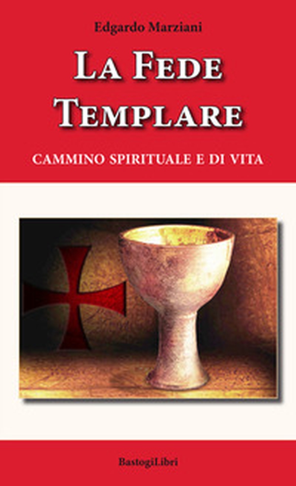 La fede templare. Cammino spirituale e di vita - Librerie.coop La fede templare. Cammino spirituale e di vita - Librerie.coop