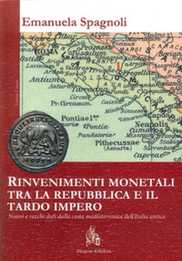 Rinvenimenti monetali tra la Repubblica e il tardo Impero. Nuovi e vecchi dati dalla costa medio-tirrenica dell'Italia antica - Librerie.coop Rinvenimenti monetali tra la Repubblica e il tardo Impero. Nuovi e vecchi dati dalla costa medio-tirrenica dell'Italia antica - Librerie.coop