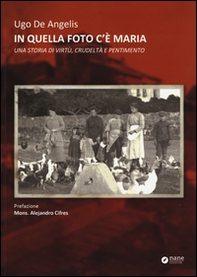 In quella foto c'è Maria. Una storia di virtù, crudeltà e pentimento - Librerie.coop