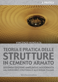 Teoria e pratica delle strutture in cemento armato. 2 - PRATICA - Librerie.coop Teoria e pratica delle strutture in cemento armato. 2 - PRATICA - Librerie.coop