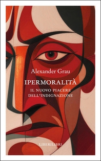 Ipermoralità. Il nuovo piacere dell'indignazione - Librerie.coop