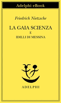 La gaia scienza e Idilli di Messina - Librerie.coop La gaia scienza e Idilli di Messina - Librerie.coop