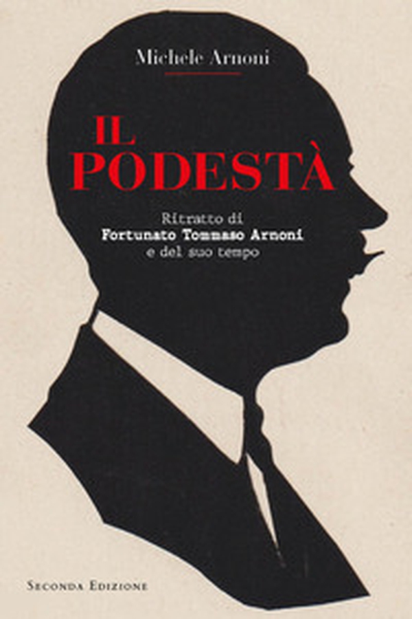Il podestà. Ritratto di Fortunato Tommaso Arnoni e del suo tempo - Librerie.coop Il podestà. Ritratto di Fortunato Tommaso Arnoni e del suo tempo - Librerie.coop