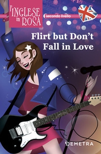 Flirt but don't fall in love. I racconti che migliorano il tuo inglese! Secondo livello - Librerie.coop