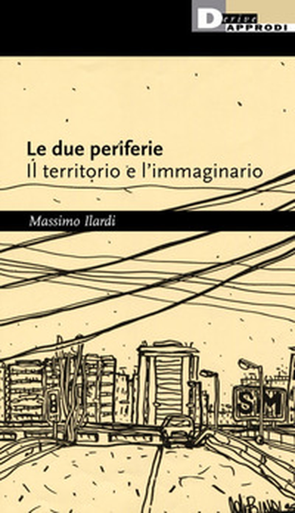 Le due periferie. Il territorio e l'immaginario - Librerie.coop Le due periferie. Il territorio e l'immaginario - Librerie.coop