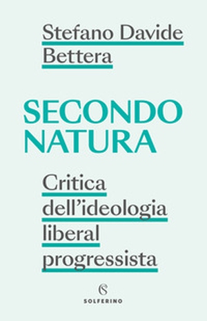 Secondo natura. Critica dell'ideologia liberal progressista - Librerie.coop