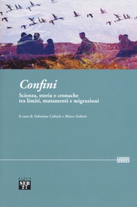 Confini. Scienza, storia e cronache tra limiti, mutamenti e migrazioni - Librerie.coop