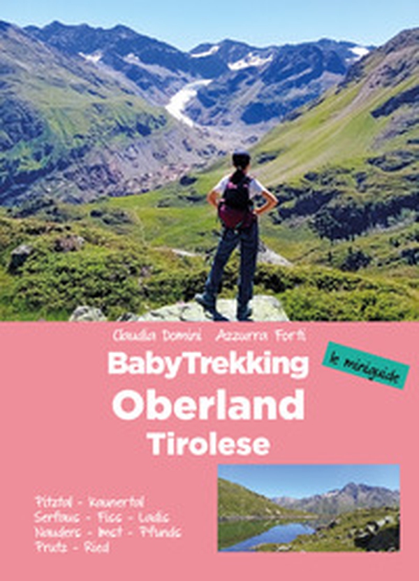 BabyTrekking. Oberland Tirolese. Pitztal, Kaunertal Serfaus, Fiss, Ladis Nauders, Imst, Pfunds Prutz, Ried - Librerie.coop BabyTrekking. Oberland Tirolese. Pitztal, Kaunertal Serfaus, Fiss, Ladis Nauders, Imst, Pfunds Prutz, Ried - Librerie.coop