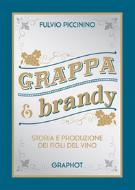 Grappa e brandy. Storia e produzione dei figli del vino - Librerie.coop