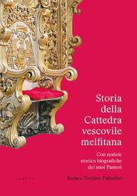 Storia della Cattedra vescovile melfitana con notizie storico biografiche dei suoi Pastori - Librerie.coop