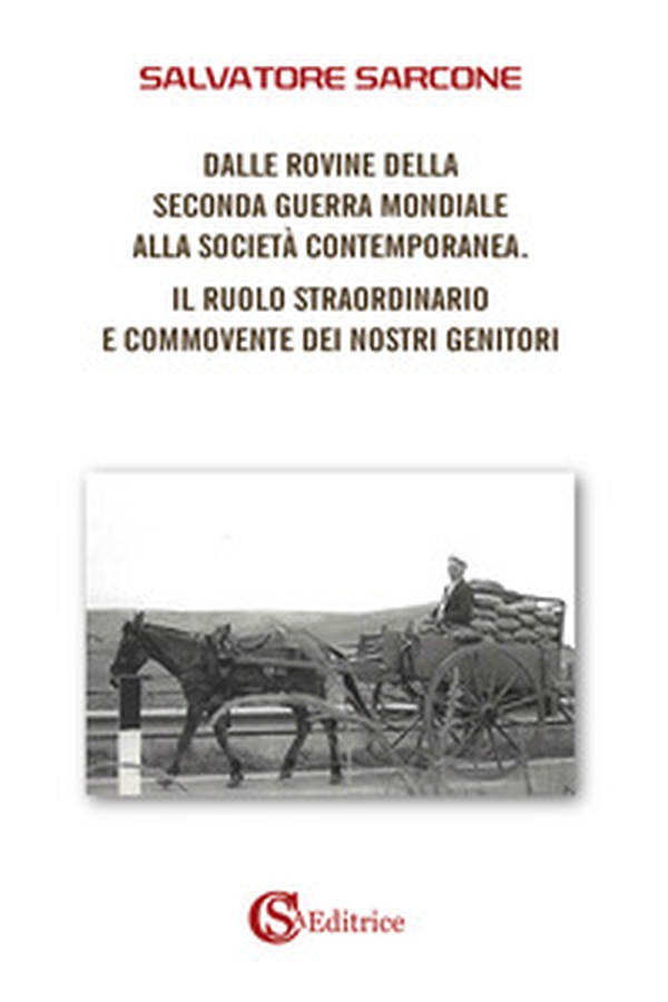Dalle rovine della Seconda Guerra Mondiale alla società contemporanea. Il ruolo straordinario e commovente dei nostri genitori - Librerie.coop Dalle rovine della Seconda Guerra Mondiale alla società contemporanea. Il ruolo straordinario e commovente dei nostri genitori - Librerie.coop