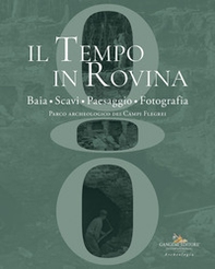 Il tempo in rovina. Baia, scavi, paesaggio, fotografia. Parco archeologico dei Campi Flegrei - Librerie.coop Il tempo in rovina. Baia, scavi, paesaggio, fotografia. Parco archeologico dei Campi Flegrei - Librerie.coop
