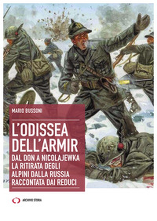 L'odissea dell'Armir. Dal Don a Nicolajewka. La ritirata degli alpini dalla Russia raccontata dai reduci - Librerie.coop L'odissea dell'Armir. Dal Don a Nicolajewka. La ritirata degli alpini dalla Russia raccontata dai reduci - Librerie.coop