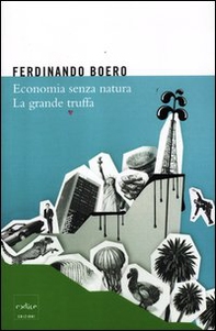 Economia senza natura. La grande truffa - Librerie.coop