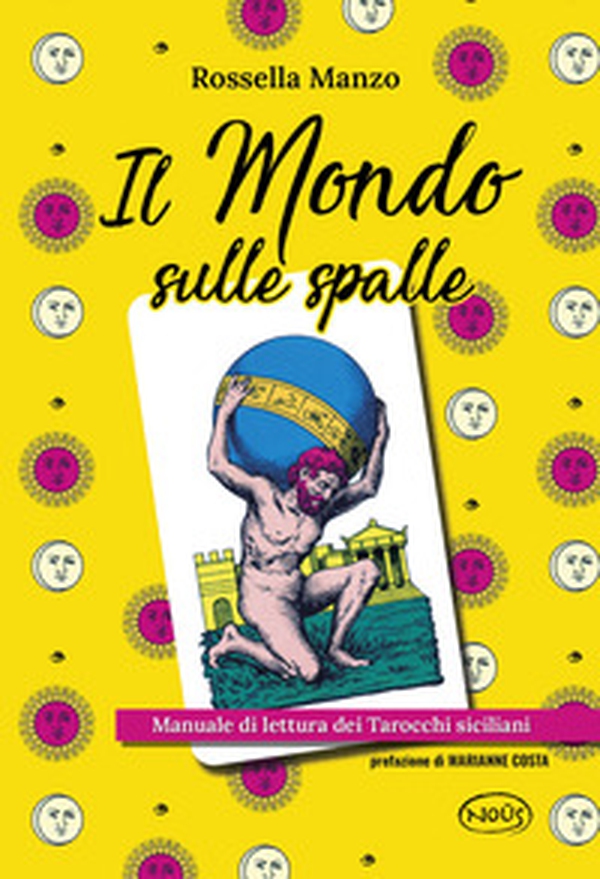 Il mondo sulle spalle. Manuale di lettura dei tarocchi siciliani - Librerie.coop