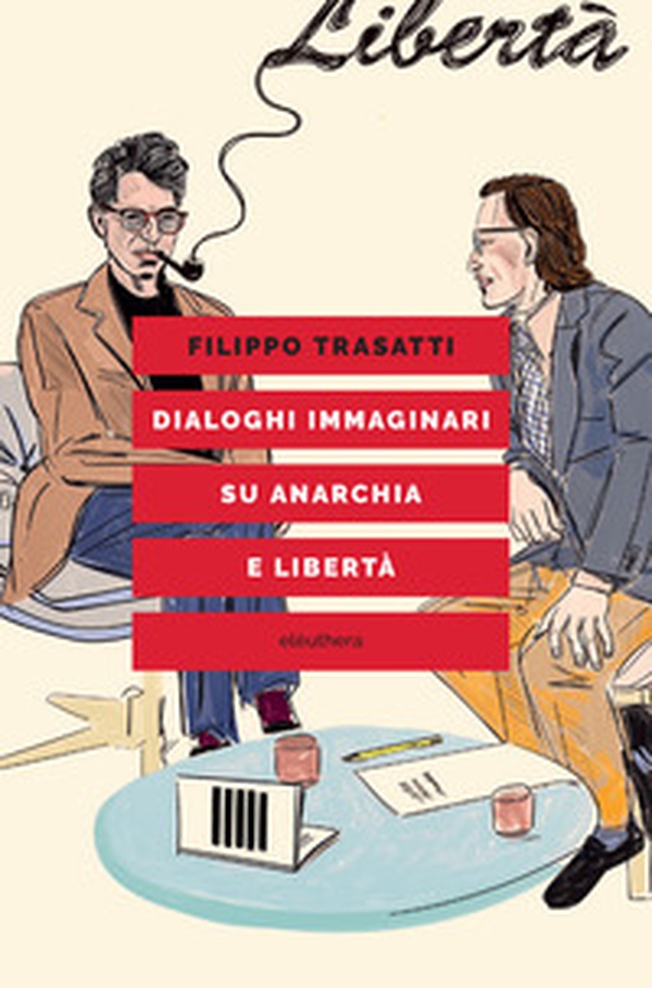 Dialoghi immaginari su anarchia e libertà - Librerie.coop Dialoghi immaginari su anarchia e libertà - Librerie.coop