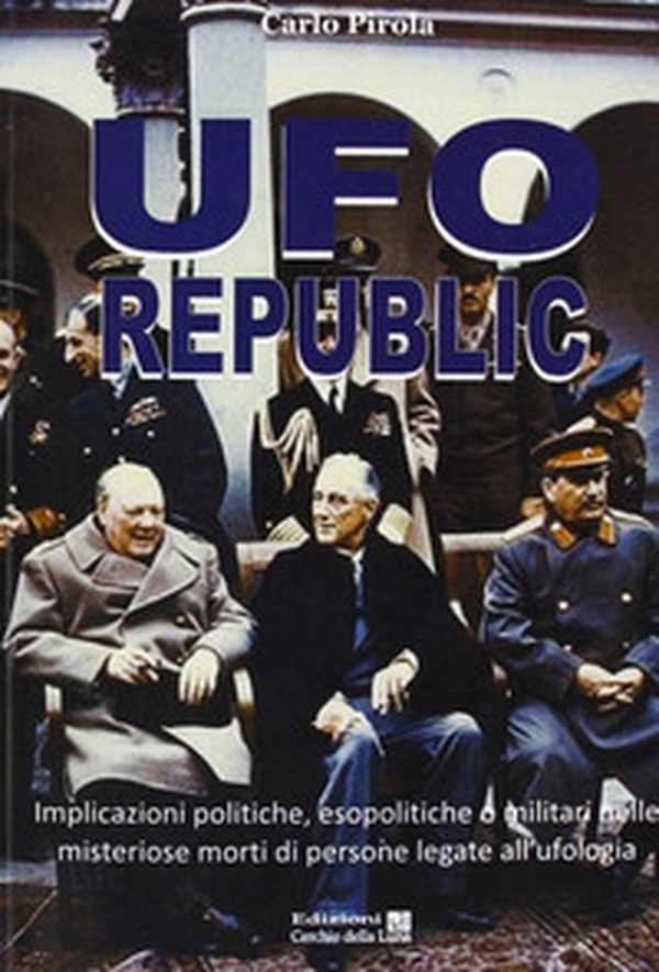Ufo republic. Implicazioni politiche, esopolitiche o militari nelle misteriose morti di persone legate all'ufologia - Librerie.coop Ufo republic. Implicazioni politiche, esopolitiche o militari nelle misteriose morti di persone legate all'ufologia - Librerie.coop