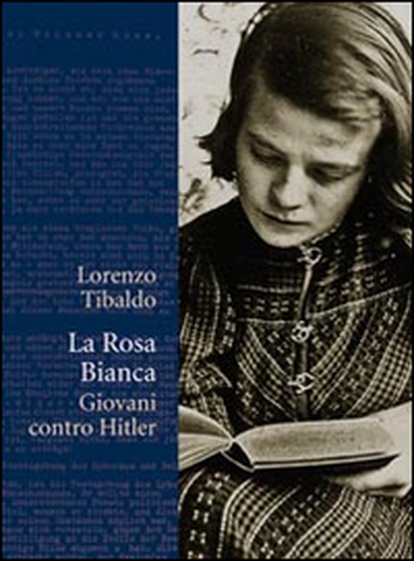 La Rosa Bianca. Giovani contro Hitler - Librerie.coop La Rosa Bianca. Giovani contro Hitler - Librerie.coop