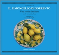 Il limoncello di Sorrento. Una storia familiare con le ricette della casa - Librerie.coop
