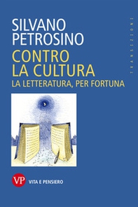 Contro la cultura. La letteratura, per fortuna - Librerie.coop