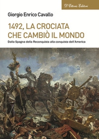 1492, La crociata che cambiò il mondo. Dalla Spagna della Reconquista alla conquista dell'America - Librerie.coop