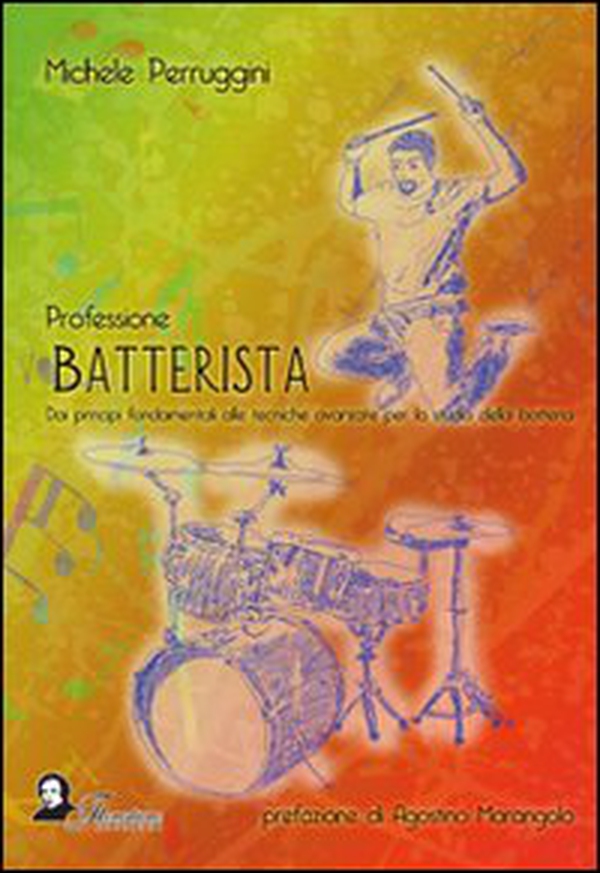 Professione batterista. Dai principi fondamentali alle tecniche avanzate per lo studio della batteria - Librerie.coop Professione batterista. Dai principi fondamentali alle tecniche avanzate per lo studio della batteria - Librerie.coop