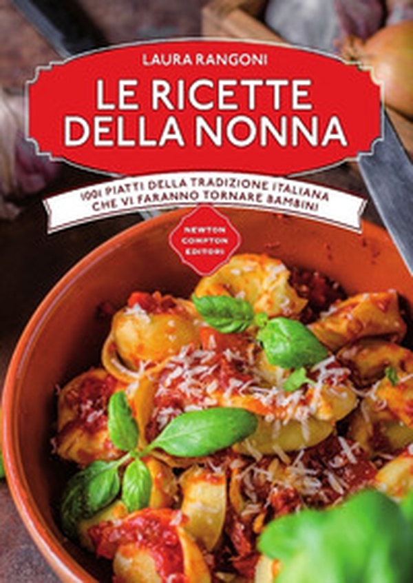 Le ricette della nonna. 1001 piatti della tradizione italiana che vi faranno tornare bambini - Librerie.coop Le ricette della nonna. 1001 piatti della tradizione italiana che vi faranno tornare bambini - Librerie.coop