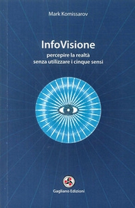 InfoVisione. Percepire la realtà senza utilizzare i cinque sensi - Librerie.coop InfoVisione. Percepire la realtà senza utilizzare i cinque sensi - Librerie.coop