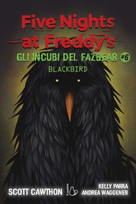 Gli incubi del Fazbear. Blackbird. Five nights at Freddy's - Vol. 6 - Librerie.coop