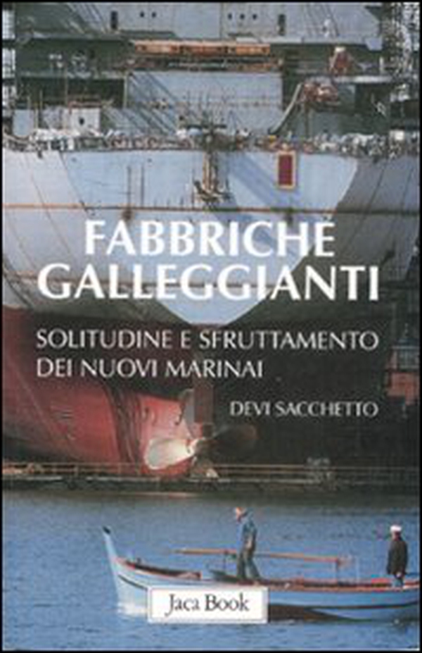 Fabbriche galleggianti. Solitudine e sfruttamento dei nuovi marinai - Librerie.coop Fabbriche galleggianti. Solitudine e sfruttamento dei nuovi marinai - Librerie.coop