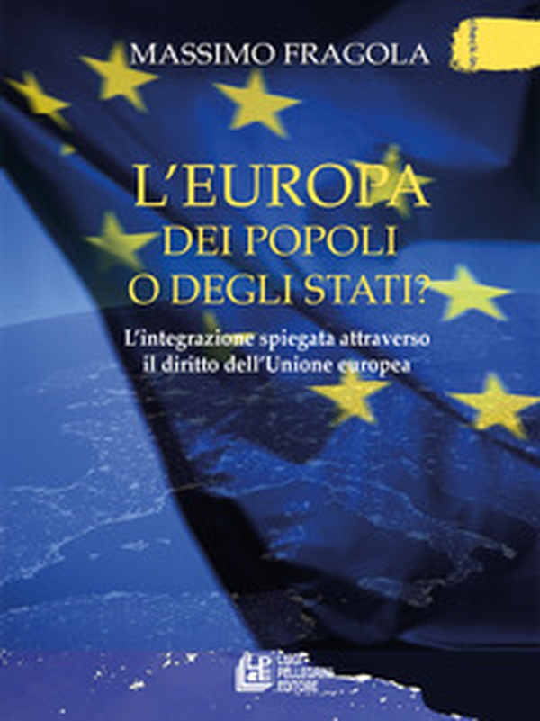 L'Europa dei popoli o degli Stati? L'integrazione spiegata attraverso il diritto dell'Unione europea - Librerie.coop L'Europa dei popoli o degli Stati? L'integrazione spiegata attraverso il diritto dell'Unione europea - Librerie.coop