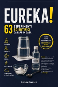 Eureka! 63 esperimenti scientifici da fare in casa - Librerie.coop