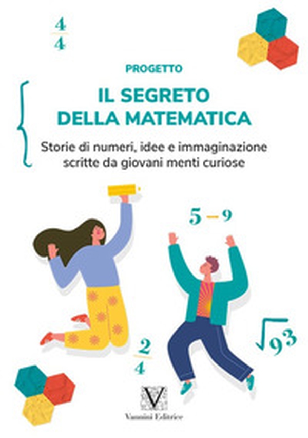 Il segreto della matematica. Storie di numeri, idee e immaginazione scritte da giovani menti curiose - Librerie.coop Il segreto della matematica. Storie di numeri, idee e immaginazione scritte da giovani menti curiose - Librerie.coop