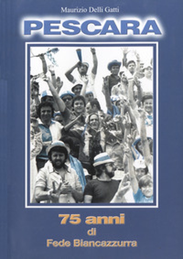 Pescara. 75 anni di fede biancazzurra - Librerie.coop Pescara. 75 anni di fede biancazzurra - Librerie.coop