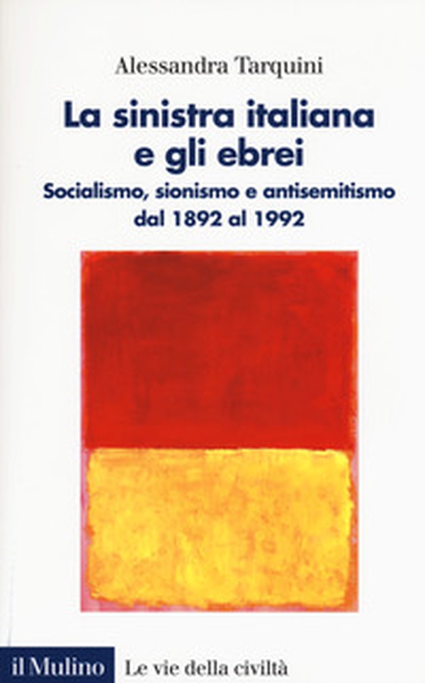 La sinistra italiana e gli ebrei. Socialismo, sionismo e antisemitismo dal 1892 al 1992 - Librerie.coop La sinistra italiana e gli ebrei. Socialismo, sionismo e antisemitismo dal 1892 al 1992 - Librerie.coop