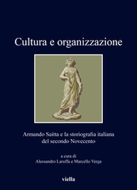 Cultura e organizzazione. Armando Saitta e la storiografia italiana del secondo Novecento - Librerie.coop