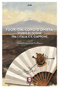 Fuori dal cono d'ombra. Storie di donne fra l'Italia e il Giappone - Librerie.coop