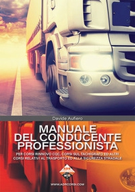Manuale del conducente professionista. Per corsi rinnovo CQC, corsi sul tachigrafo ed altri corsi relativi al trasporto ed alla sicurezza stradale - Librerie.coop