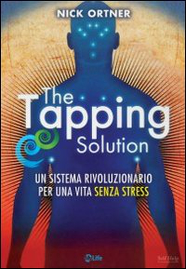 The tapping solution. Un sistema rivoluzionario per una vita senza stress - Librerie.coop The tapping solution. Un sistema rivoluzionario per una vita senza stress - Librerie.coop
